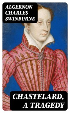 eBook: Chastelard, a Tragedy