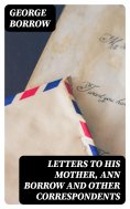 eBook: Letters to his mother, Ann Borrow and Other Correspondents