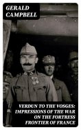 eBook: Verdun to the Vosges: Impressions of the War on the Fortress Frontier of France