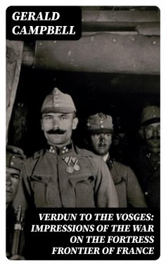 eBook: Verdun to the Vosges: Impressions of the War on the Fortress Frontier of France