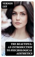 eBook: The Beautiful: An Introduction to Psychological Aesthetics