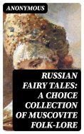 eBook: Russian Fairy Tales: A Choice Collection of Muscovite Folk-lore