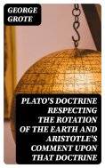 eBook: Plato's Doctrine Respecting the Rotation of the Earth and Aristotle's Comment Upon That Doctrine