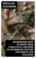 eBook: Mushrooms: how to grow them a practical treatise on mushroom culture for profit and pleasure
