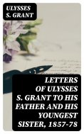 eBook: Letters of Ulysses S. Grant to His Father and His Youngest Sister, 1857-78