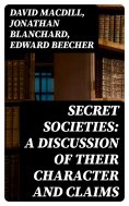 eBook: Secret Societies: A Discussion of Their Character and Claims