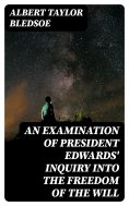 eBook: An Examination of President Edwards' Inquiry into the Freedom of the Will