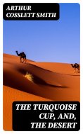 eBook: The Turquoise Cup, and, the Desert