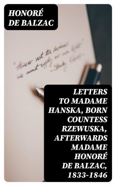 eBook: Letters to Madame Hanska, born Countess Rzewuska, afterwards Madame Honoré de Balzac, 1833-1846