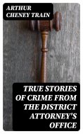 ebook: True Stories of Crime From the District Attorney's Office