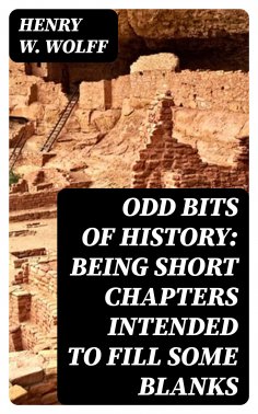 eBook: Odd Bits of History: Being Short Chapters Intended to Fill Some Blanks