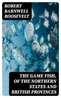 eBook: The Game Fish, of the Northern States and British Provinces