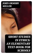 eBook: Short Studies in Ethics: An Elementary Text-Book for Schools
