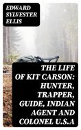 eBook: The Life of Kit Carson: Hunter, Trapper, Guide, Indian Agent and Colonel U.S.A