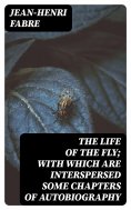 ebook: The Life of the Fly; With Which are Interspersed Some Chapters of Autobiography