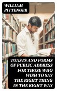 eBook: Toasts and Forms of Public Address for Those Who Wish to Say the Right Thing in the Right Way