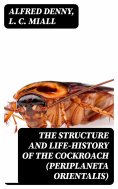 eBook: The Structure and Life-history of the Cockroach (Periplaneta orientalis)