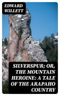 eBook: Silverspur; or, The Mountain Heroine: A Tale of the Arapaho Country