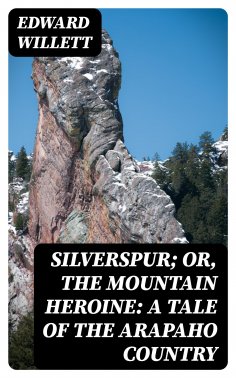 eBook: Silverspur; or, The Mountain Heroine: A Tale of the Arapaho Country