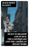 eBook: Sicily in Shadow and in Sun: The Earthquake and the American Relief Work