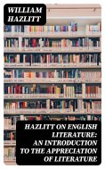 ebook: Hazlitt on English Literature: An Introduction to the Appreciation of Literature