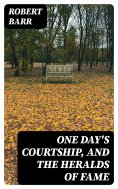 eBook: One Day's Courtship, and The Heralds of Fame