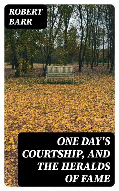 ebook: One Day's Courtship, and The Heralds of Fame