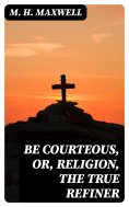 eBook: Be Courteous, or, Religion, the True Refiner