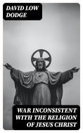 eBook: War Inconsistent with the Religion of Jesus Christ