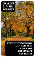 eBook: Songs of the Common Day, and, Ave!: An Ode for the Shelley Centenary