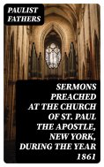 ebook: Sermons Preached at the Church of St. Paul the Apostle, New York, During the Year 1861
