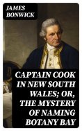 eBook: Captain Cook in New South Wales; Or, The Mystery of Naming Botany Bay
