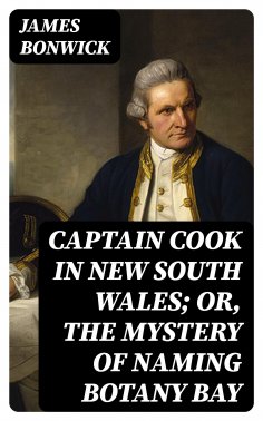 eBook: Captain Cook in New South Wales; Or, The Mystery of Naming Botany Bay