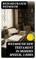 eBook: Weymouth New Testament in Modern Speech, 3 John (Annotated)