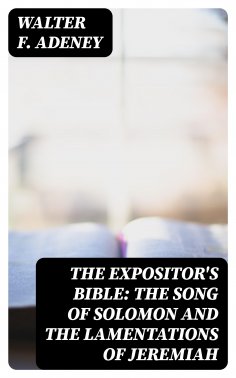 eBook: The Expositor's Bible: The Song of Solomon and the Lamentations of Jeremiah