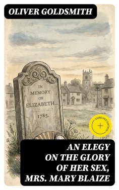 eBook: An Elegy on the Glory of Her Sex, Mrs. Mary Blaize (Annotated)