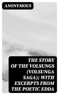 eBook: The Story of the Volsungs (Volsunga Saga); with Excerpts from the Poetic Edda