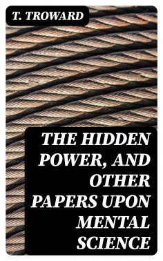 eBook: The Hidden Power, and Other Papers upon Mental Science