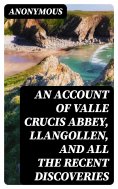ebook: An Account of Valle Crucis Abbey, Llangollen, and All the Recent Discoveries