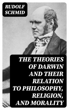 eBook: The Theories of Darwin and Their Relation to Philosophy, Religion, and Morality