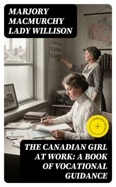 eBook: The Canadian Girl at Work: A Book of Vocational Guidance (Annotated)