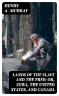 eBook: Lands of the Slave and the Free; Or, Cuba, the United States, and Canada