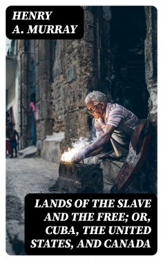 eBook: Lands of the Slave and the Free; Or, Cuba, the United States, and Canada