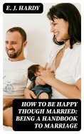 eBook: How to be Happy Though Married: Being a Handbook to Marriage
