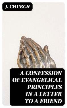 eBook: A Confession of Evangelical Principles in a letter to a friend