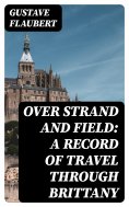 ebook: Over Strand and Field: A Record of Travel through Brittany