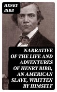 ebook: Narrative of the Life and Adventures of Henry Bibb, an American Slave, Written by Himself