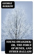 eBook: Young Swaigder; or, The Force of Runes, and Other Ballads