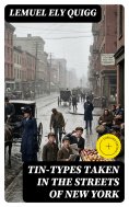 eBook: Tin-Types Taken in the Streets of New York (Annotated)