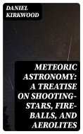 eBook: Meteoric astronomy: A treatise on shooting-stars, fire-balls, and aerolites